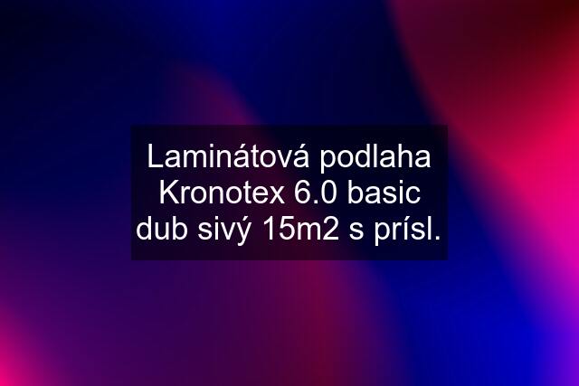 Laminátová podlaha Kronotex 6.0 basic dub sivý 15m2 s prísl.