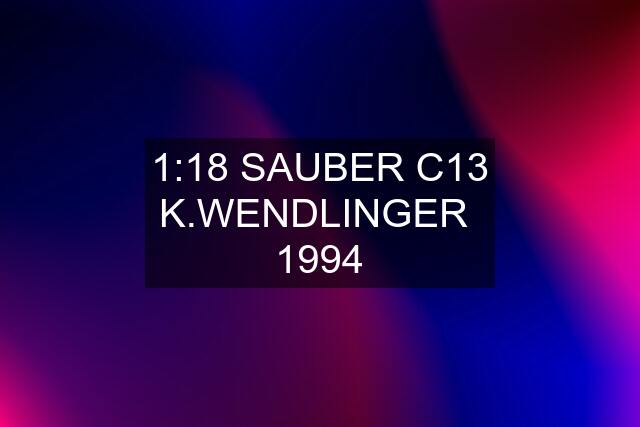 1:18 SAUBER C13 K.WENDLINGER  1994