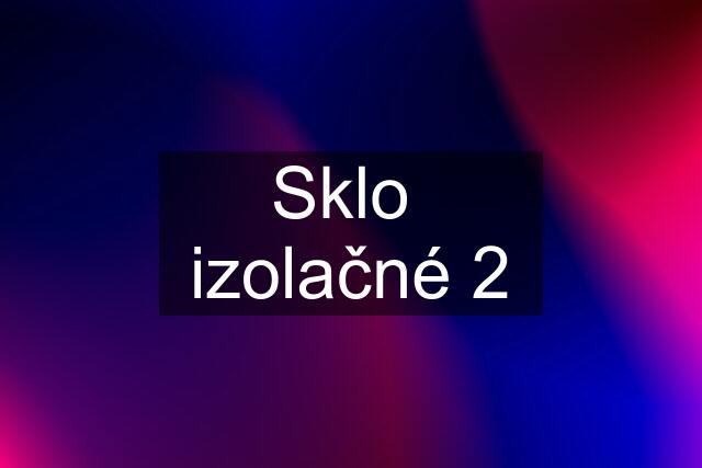 Sklo  izolačné 2