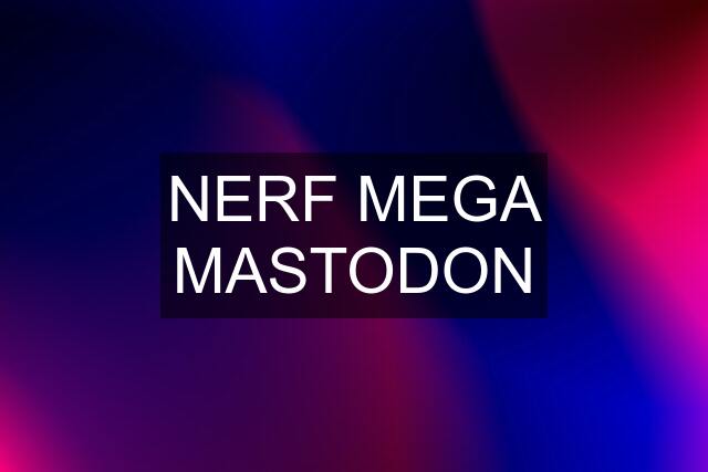 NERF MEGA MASTODON