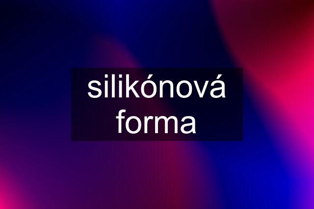 silikónová forma