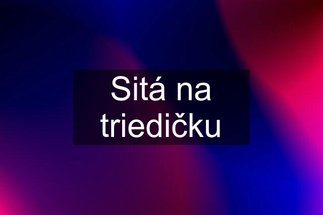 Sitá na triedičku