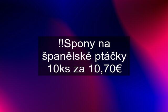 ‼️Spony na španělské ptáčky 10ks za 10,70€