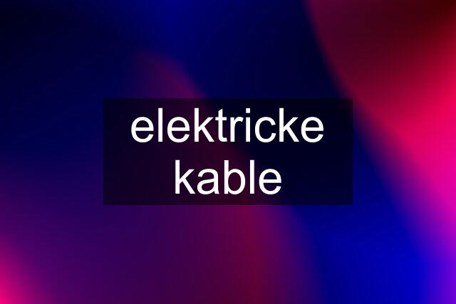 elektricke kable