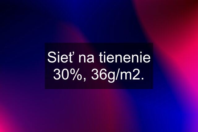 Sieť na tienenie 30%, 36g/m2.