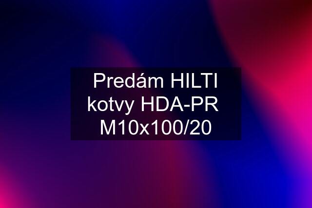 Predám HILTI kotvy HDA-PR  M10x100/20