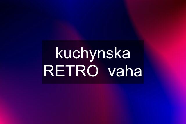 kuchynska RETRO  vaha