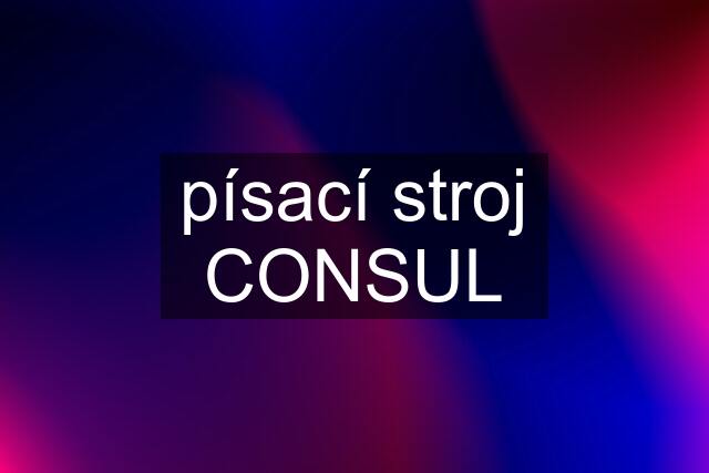 písací stroj CONSUL