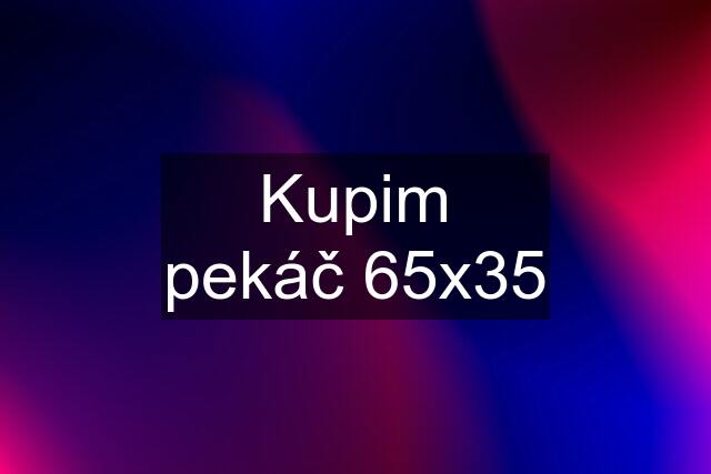 Kupim pekáč 65x35