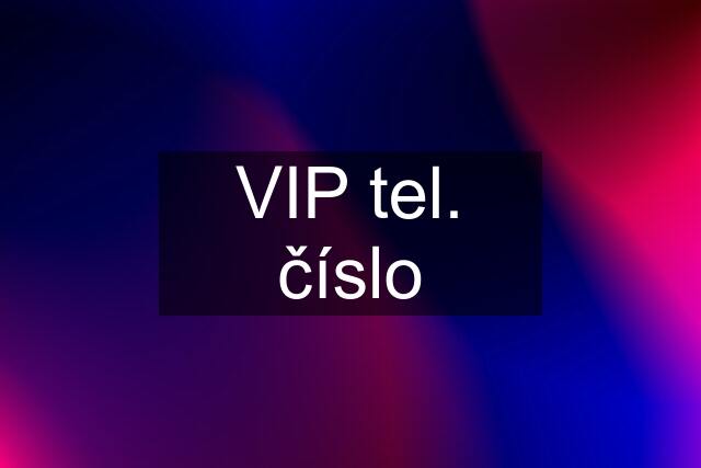 VIP tel. číslo