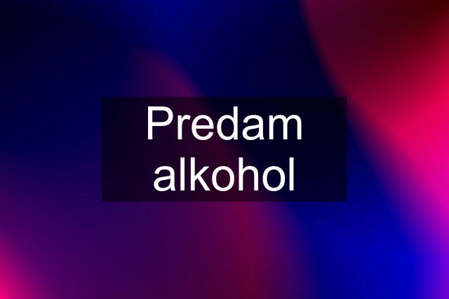 Predam alkohol