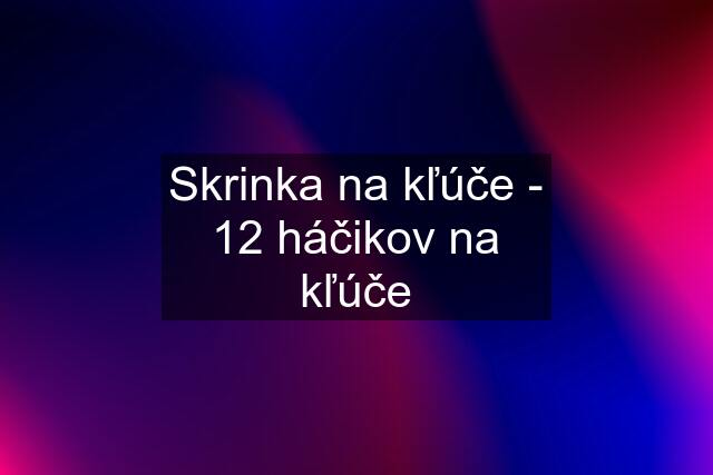 Skrinka na kľúče - 12 háčikov na kľúče