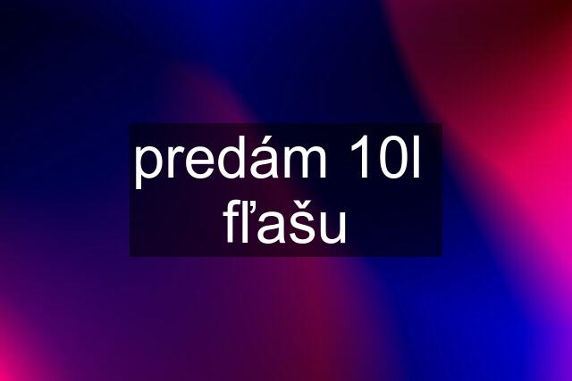 predám 10l  fľašu