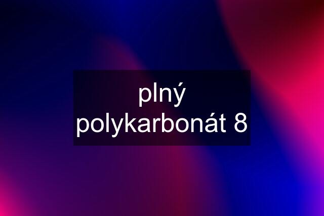 plný polykarbonát 8