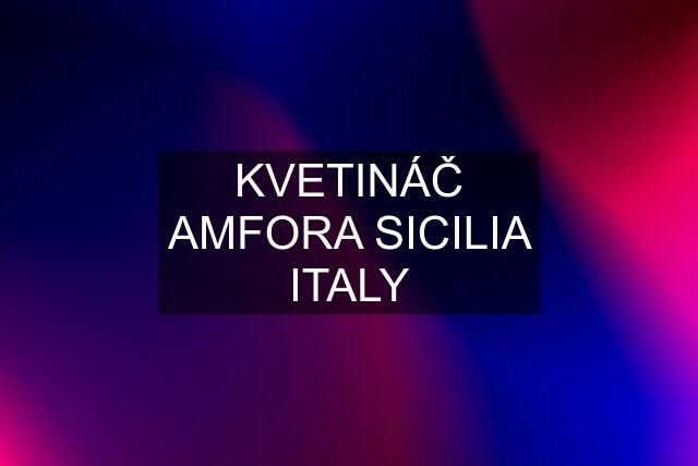 KVETINÁČ AMFORA SICILIA ITALY