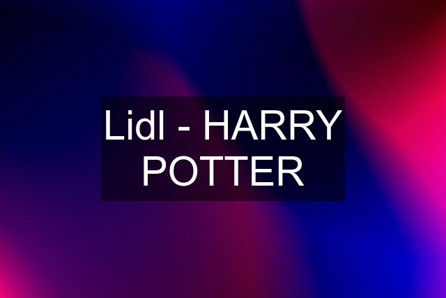 Lidl - HARRY POTTER