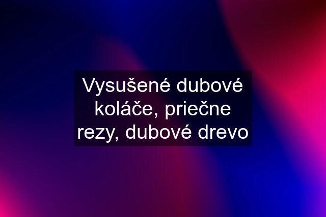 Vysušené dubové koláče, priečne rezy, dubové drevo