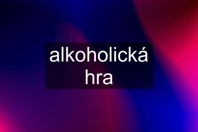 alkoholická hra