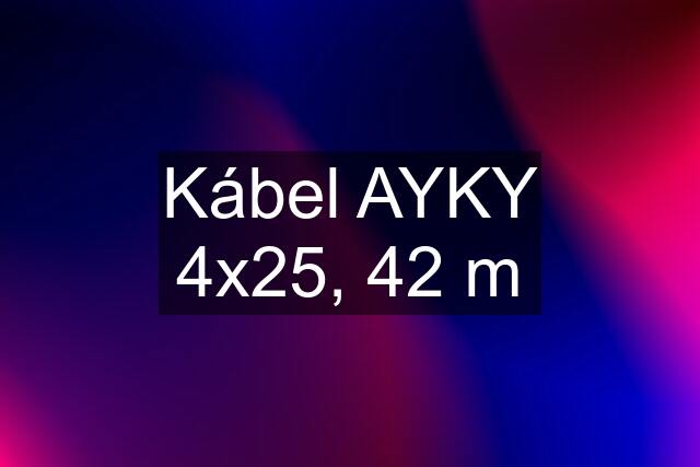 Kábel AYKY 4x25, 42 m