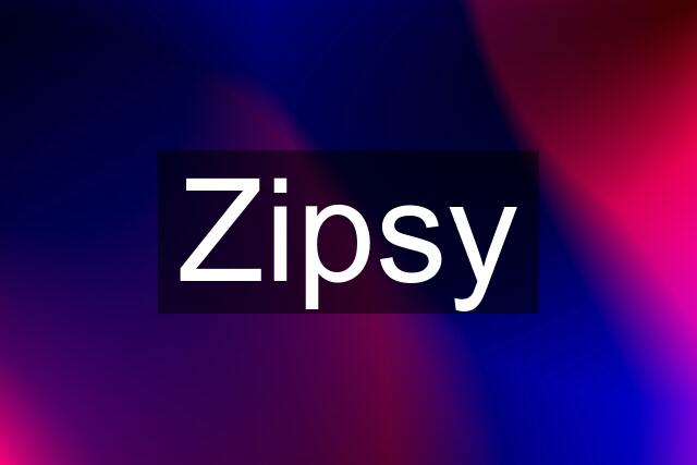 Zipsy