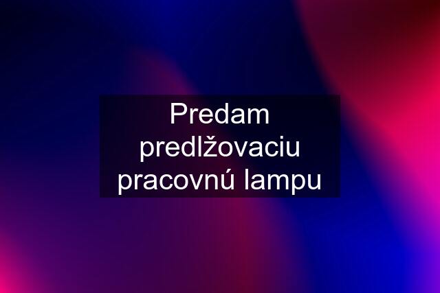 Predam predlžovaciu pracovnú lampu