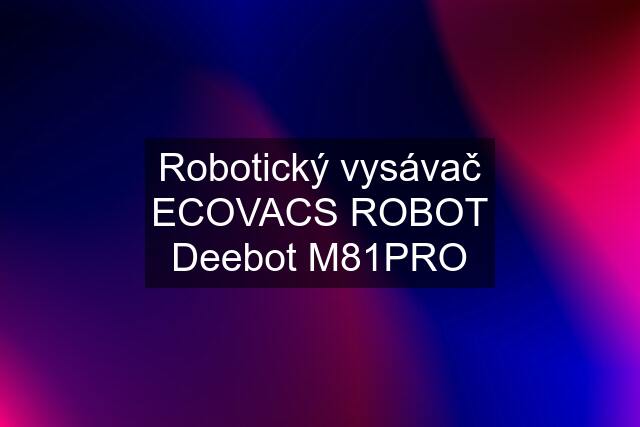 Robotický vysávač ECOVACS ROBOT Deebot M81PRO