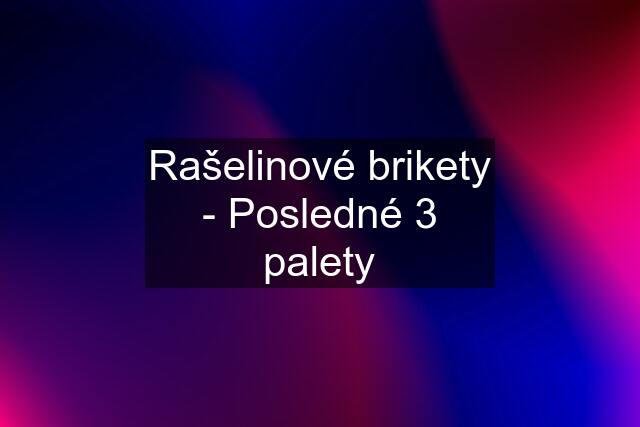 Rašelinové brikety - Posledné 3 palety