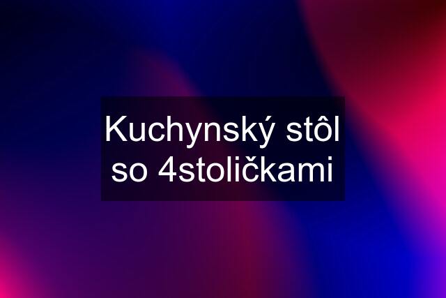 Kuchynský stôl so 4stoličkami