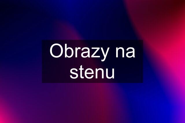 Obrazy na stenu