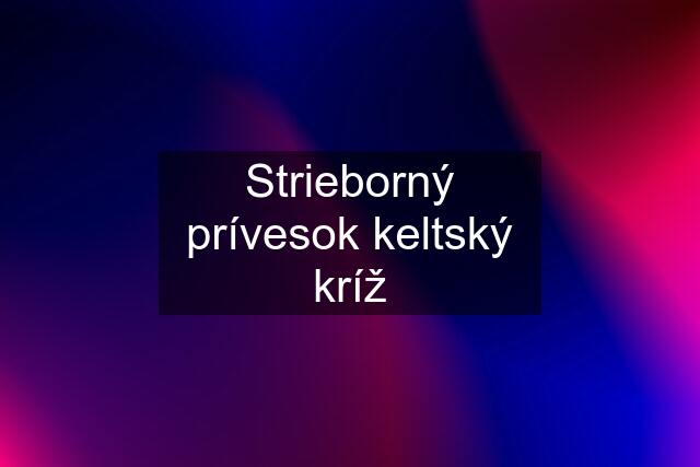 Strieborný prívesok keltský kríž