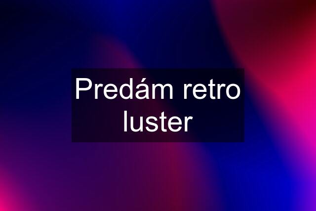 Predám retro luster