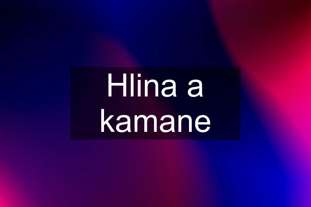 Hlina a kamane