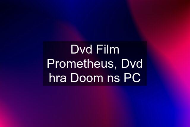 Dvd Film Prometheus, Dvd hra Doom ns PC