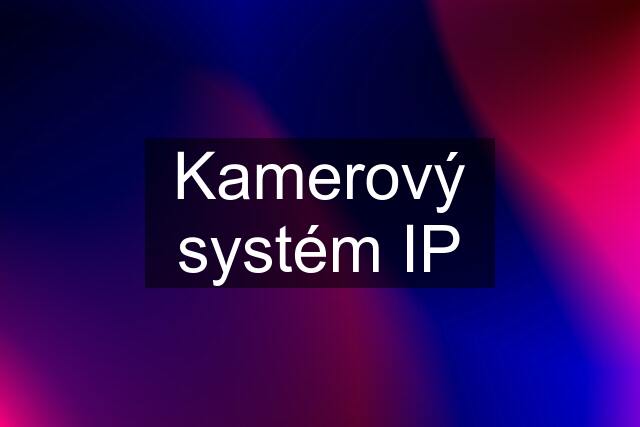 Kamerový systém IP