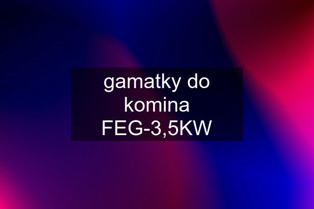 gamatky do komina FEG-3,5KW