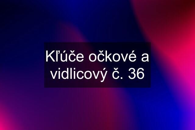 Kľúče očkové a vidlicový č. 36