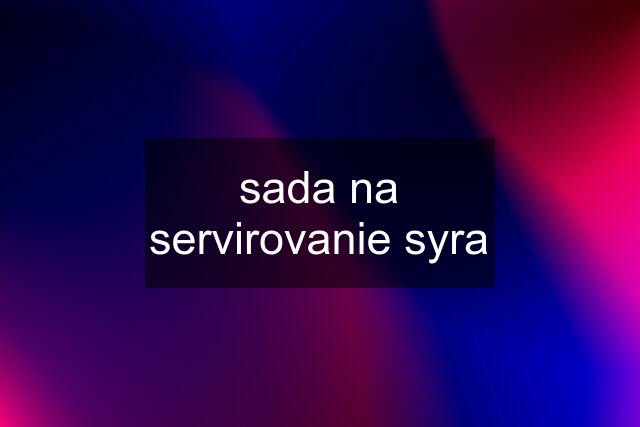 sada na servirovanie syra