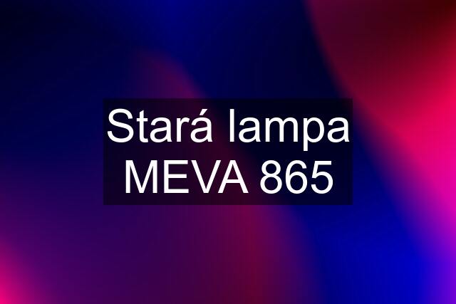 Stará lampa MEVA 865