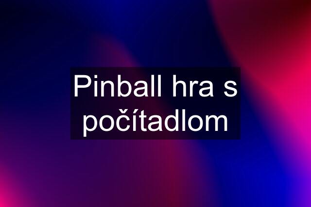 Pinball hra s počítadlom