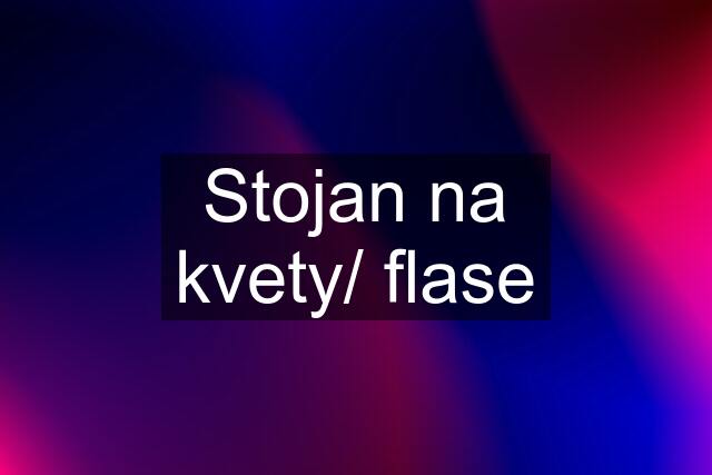 Stojan na kvety/ flase