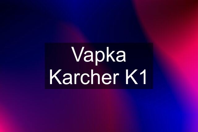 Vapka Karcher K1
