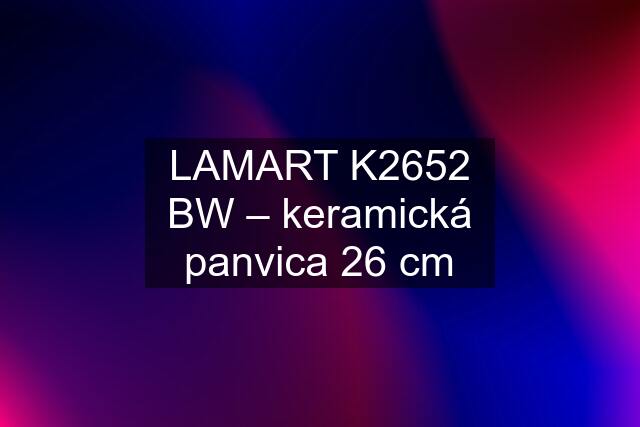 LAMART K2652 BW – keramická panvica 26 cm