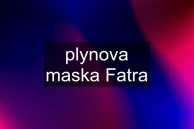 plynova maska Fatra