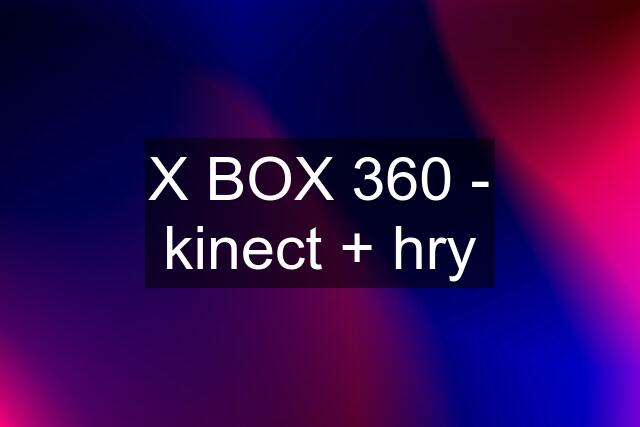 X BOX 360 - kinect + hry