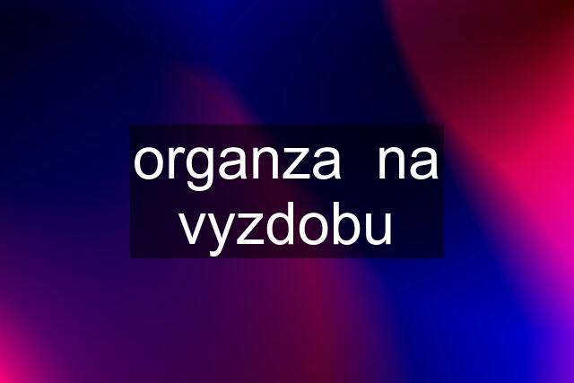 organza  na vyzdobu