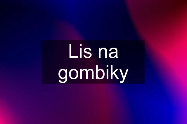 Lis na gombiky