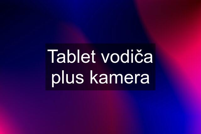 Tablet vodiča plus kamera