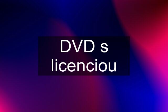 DVD s licenciou