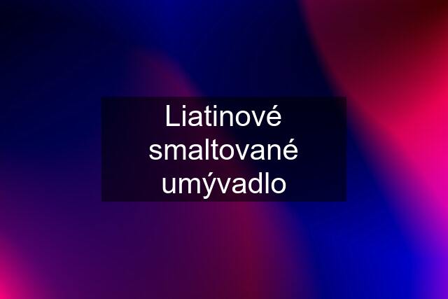 Liatinové smaltované umývadlo