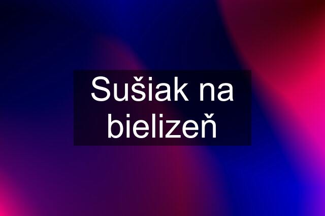 Sušiak na bielizeň